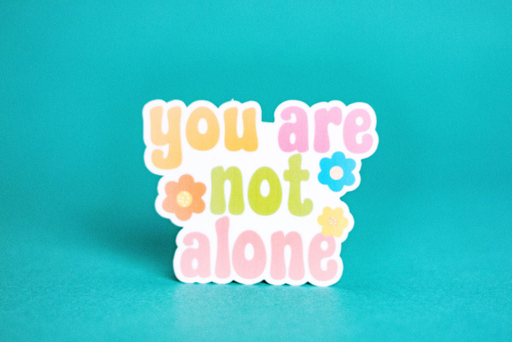 "You Are Not Alone", 3-Inch Mental Health Stickers - Water Resistant