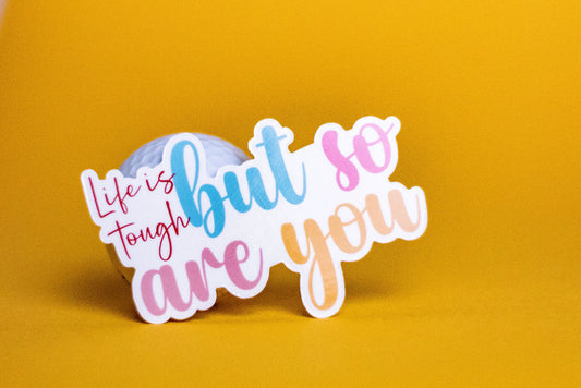 "Life Is Tough But So Are You", 3-Inch Mental Health Stickers - Water Resistant