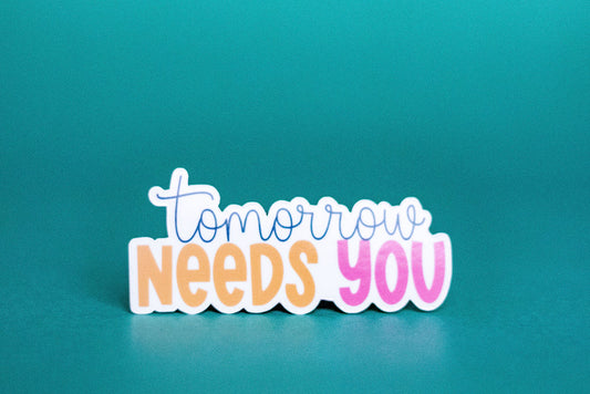 "Tomorrow Needs You", 3-Inch Mental Health Stickers - Water Resistant