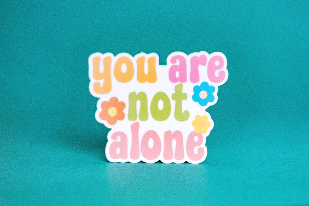 "You Are Not Alone", 3-Inch Mental Health Stickers - Water Resistant