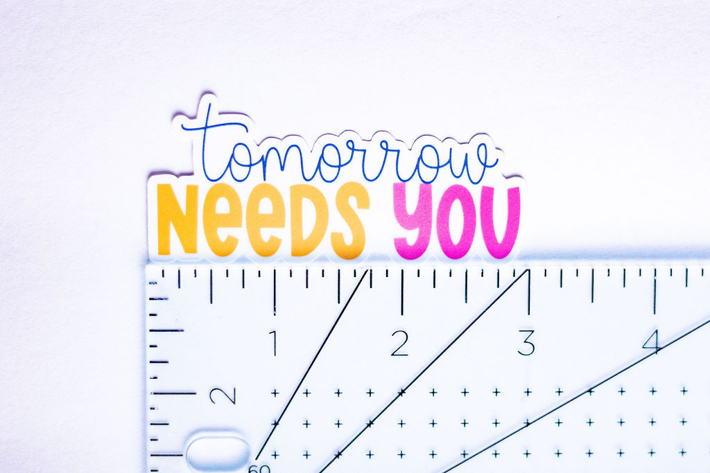 "Tomorrow Needs You", 3-Inch Mental Health Stickers - Water Resistant