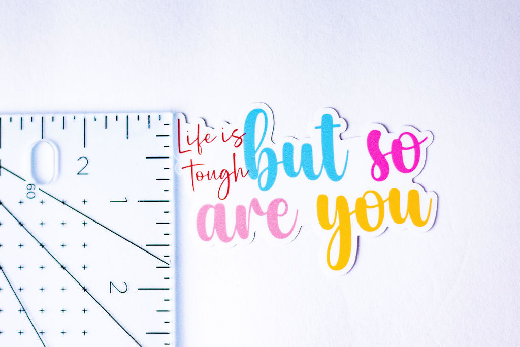 "Life Is Tough But So Are You", 3-Inch Mental Health Stickers - Water Resistant