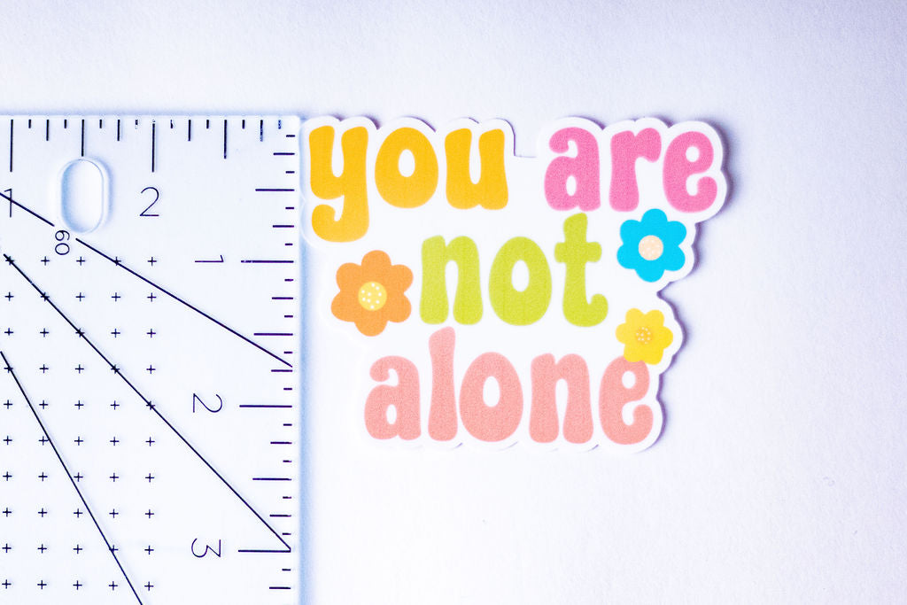 "You Are Not Alone", 3-Inch Mental Health Stickers - Water Resistant