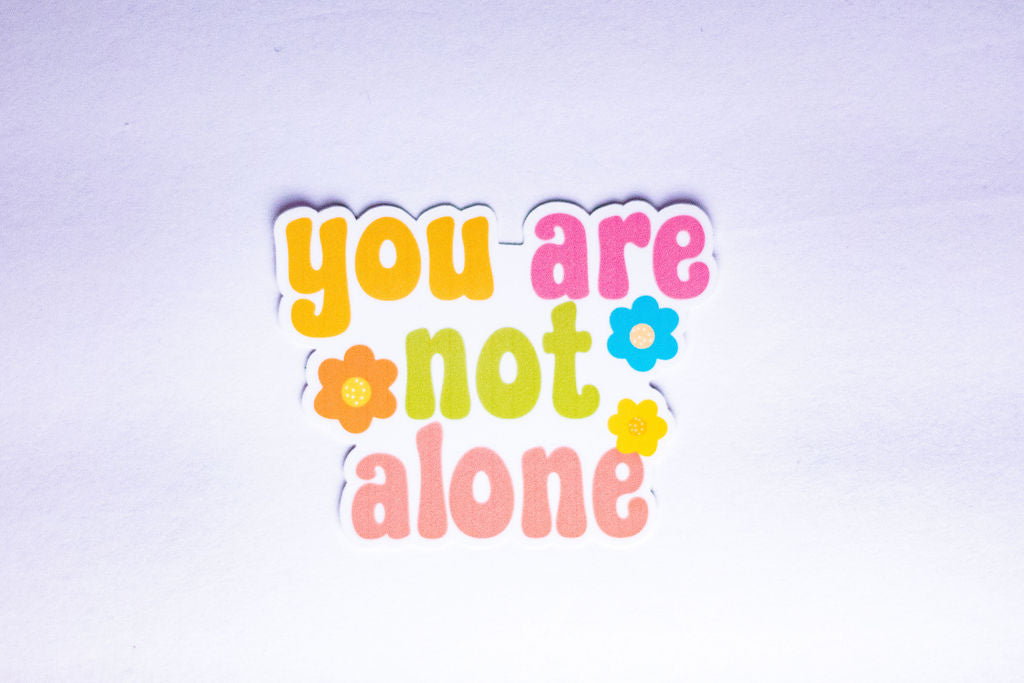 "You Are Not Alone", 3-Inch Mental Health Stickers - Water Resistant