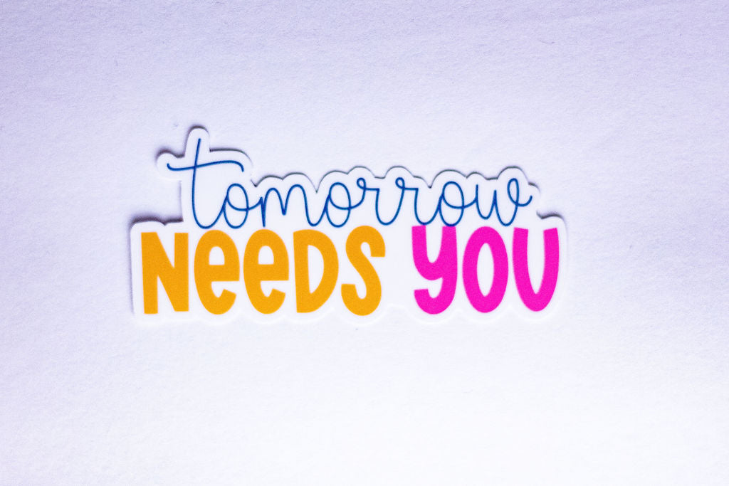 "Tomorrow Needs You", 3-Inch Mental Health Stickers - Water Resistant