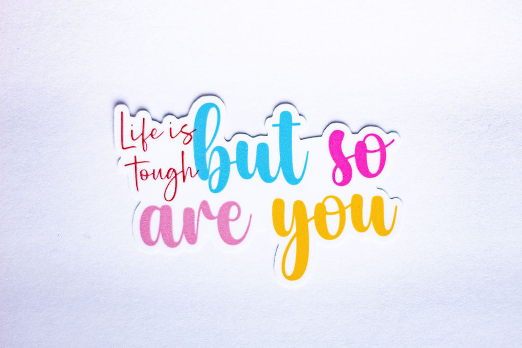 "Life Is Tough But So Are You", 3-Inch Mental Health Stickers - Water Resistant